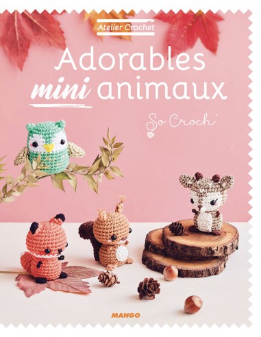 ~ ADORABLES MINI ANIMAUX - ATELIER CROCHET - Mango Editions